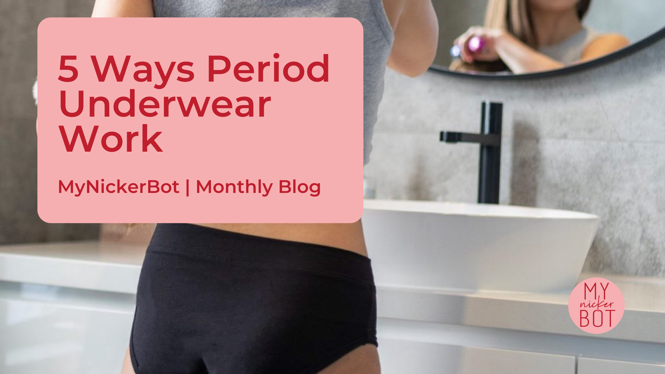 5 Ways Period Underwear Work – MyNickerBot